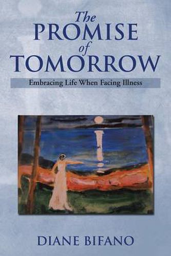 Cover image for The Promise of Tomorrow: Embracing Life When Facing Illness