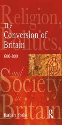Cover image for The Conversion of Britain: Religion, Politics and Society in Britain, 600-800
