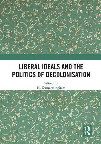 Cover image for Liberal Ideals and the Politics of Decolonisation