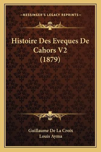 Histoire Des Eveques de Cahors V2 (1879)