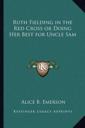 Cover image for Ruth Fielding in the Red Cross or Doing Her Best for Uncle Sam