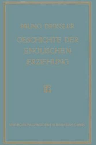 Cover image for Geschichte Der Englischen Erziehung: Versuch Einer Ersten Kritischen Gesamtdarstellung Der Entwicklung Der Englischen Erziehung