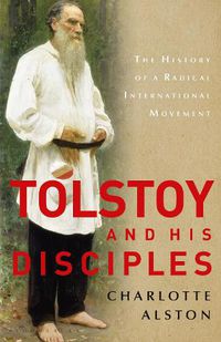 Cover image for Tolstoy and his Disciples: The History of a Radical International Movement