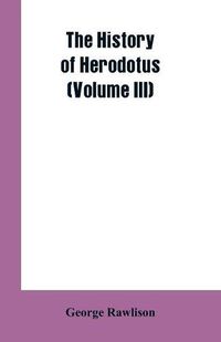 Cover image for The History of Herodotus (Volume III)