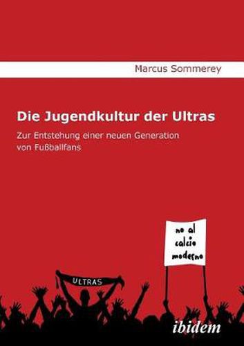 Cover image for Die Jugendkultur der Ultras. Zur Entstehung einer neuen Generation von Fu ballfans