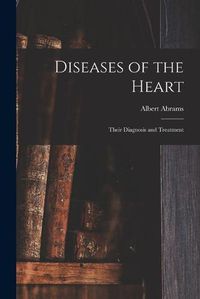 Cover image for Diseases of the Heart: Their Diagnosis and Treatment