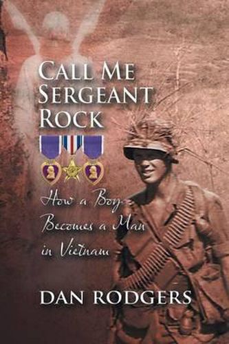 Cover image for Call Me Sergeant Rock: How a Boy Becomes a Man in Vietnam