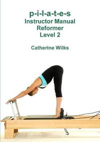 Cover image for p-i-l-a-t-e-s Instructor Manual Reformer Level 2