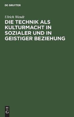 Cover image for Die Technik ALS Kulturmacht in Sozialer Und in Geistiger Beziehung: Eine Studie