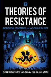 Cover image for Theories of Resistance: Anarchism, Geography, and the Spirit of Revolt