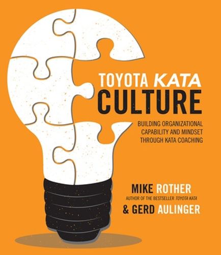 Cover image for Toyota Kata Culture: Building Organizational Capability and Mindset through Kata Coaching