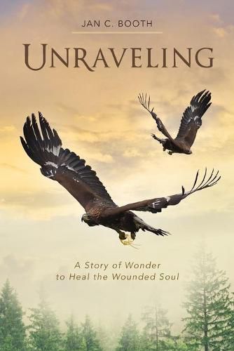 Cover image for Unraveling: A Story of Wonder to Heal the Wounded Soul