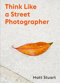Cover image for Think Like a Street Photographer