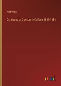 Cover image for Catalogue of Concordia College 1887-1888
