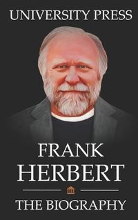 Cover image for Frank Herbert Book: The Biography of Frank Herbert: The Venerated and Eccentric Creator of Dune