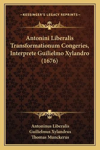 Cover image for Antonini Liberalis Transformationum Congeries, Interprete Guilielmo Xylandro (1676)