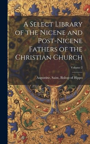 Cover image for A Select Library of the Nicene and Post-Nicene Fathers of the Christian Church; Volume 2