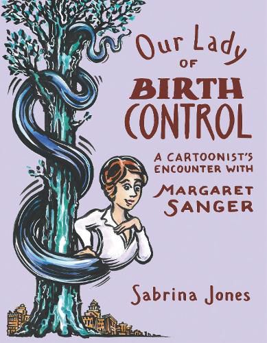 Our Lady Of Birth Control: A Cartoonist's Encounter with Margaret Sanger