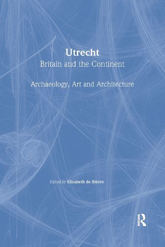 Cover image for Utrecht: Britain and the Continent - Archaeology, Art and Architecture