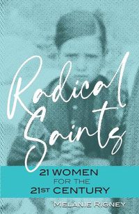 Cover image for Radical Saints: 21 Women for the 21st Century