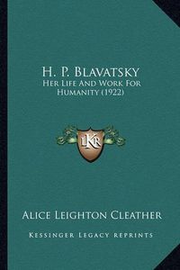 Cover image for H. P. Blavatsky: Her Life and Work for Humanity (1922)