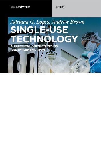 Cover image for Single-Use Technology: A Practical Guide to Design and Implementation