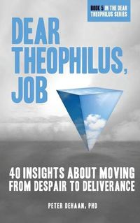 Cover image for Dear Theophilus, Job: 40 Insights About Moving from Despair to Deliverance