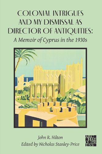 Cover image for Colonial Intrigues and My Dismissal as Director of Antiquities