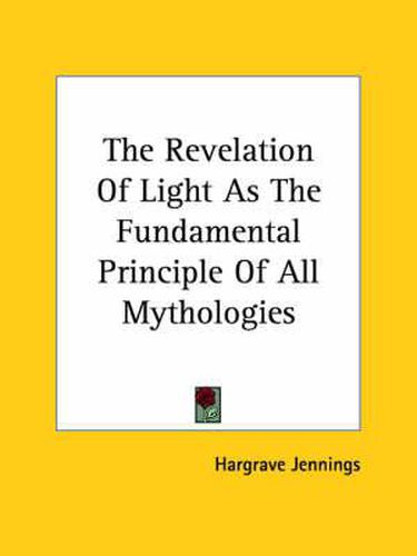 Cover image for The Revelation of Light as the Fundamental Principle of All Mythologies