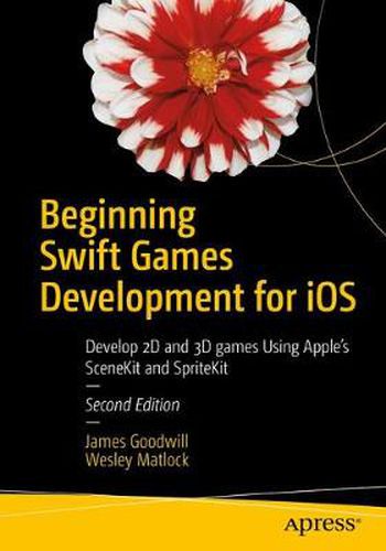 Cover image for Beginning Swift Games Development for iOS: Develop 2D and 3D games Using Apple's SceneKit and SpriteKit