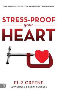 Cover image for Stress-Proof Your Heart: Live Longer, Feel Better, and Protect Your Health