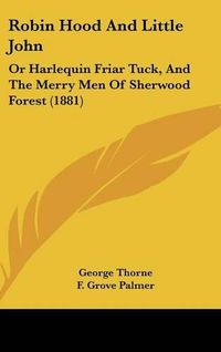 Cover image for Robin Hood and Little John: Or Harlequin Friar Tuck, and the Merry Men of Sherwood Forest (1881)