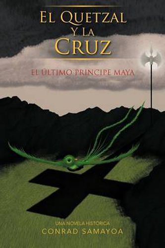 Cover image for El Quetzal y La Cruz: El Ltimo Principe Maya