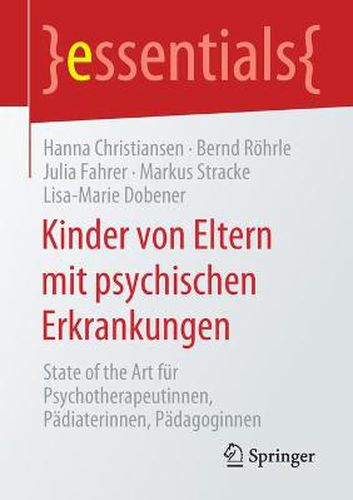 Cover image for Kinder von Eltern mit psychischen Erkrankungen: State of the Art fur Psychotherapeutinnen, Padiaterinnen, Padagoginnen