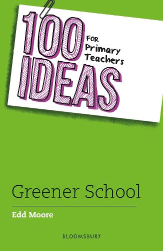 Cover image for 100 Ideas for Primary Teachers: Greener School
