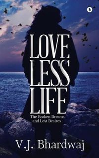 Cover image for Loveless Life: The Broken Dreams and Lost Desires