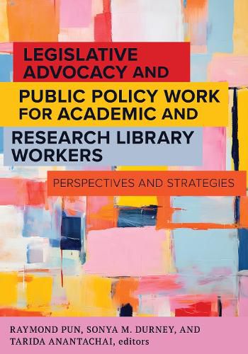 Cover image for Legislative Advocacy and Public Policy Work for Academic and Research Library Workers