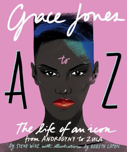 Cover image for Grace Jones A to Z: The life of an icon - from Androgyny to Zula