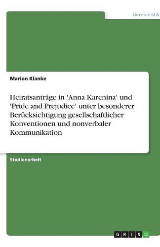 Cover image for Heiratsantrage in 'Anna Karenina' und 'Pride and Prejudice' unter besonderer Berucksichtigung gesellschaftlicher Konventionen und nonverbaler Kommunikation