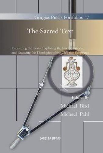 The Sacred Text: Excavating the Texts, Exploring the Interpretations, and Engaging the Theologies of the Christian Scriptures