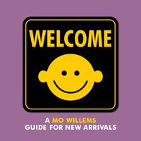 Cover image for Welcome: A Mo Willems Guide for New Arrivals