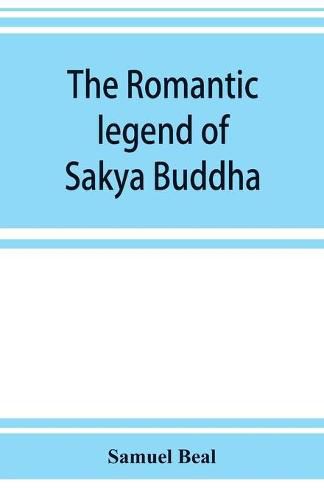 Cover image for The romantic legend of Sa&#770;kya Buddha: from the Chinese-Sanscrit