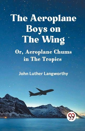 Cover image for The Aeroplane Boys on the WingOr, Aeroplane Chums in the Tropics (Edition2023)