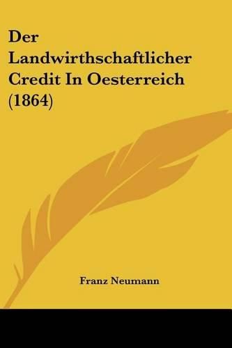 Cover image for Der Landwirthschaftlicher Credit in Oesterreich (1864)