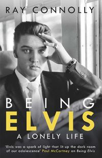 Cover image for Being Elvis: The perfect companion to Baz Luhrmann's major biopic