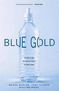 Cover image for Blue Gold: The Fight to Stop the Corporate Theft of the World's Water