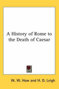 Cover image for A History of Rome to the Death of Caesar