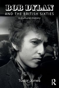 Cover image for Bob Dylan and the British Sixties: A Cultural History