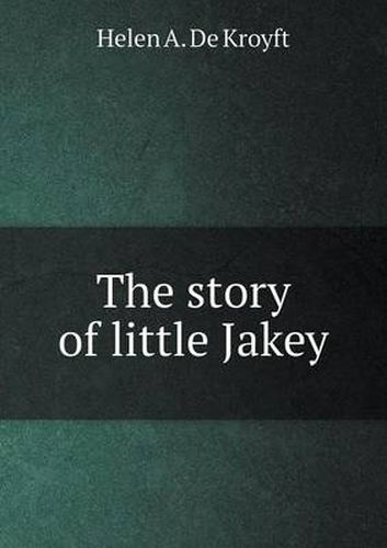 Cover image for The Story of Little Jakey