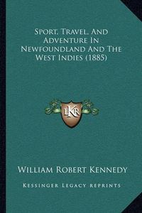 Cover image for Sport, Travel, and Adventure in Newfoundland and the West Indies (1885)